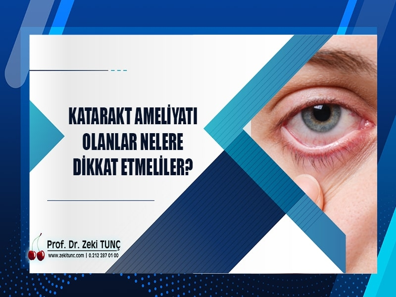 katarakt-ameliyati-olanlar-nelere-dikkat-etmeliler-prof-dr-zeki-tunc-anlatiyor